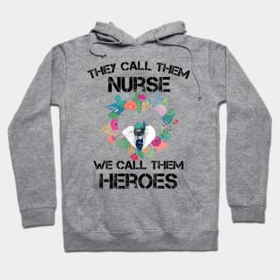 Covid-19 Nurse - They call them nurses we call them heroes Hoodie